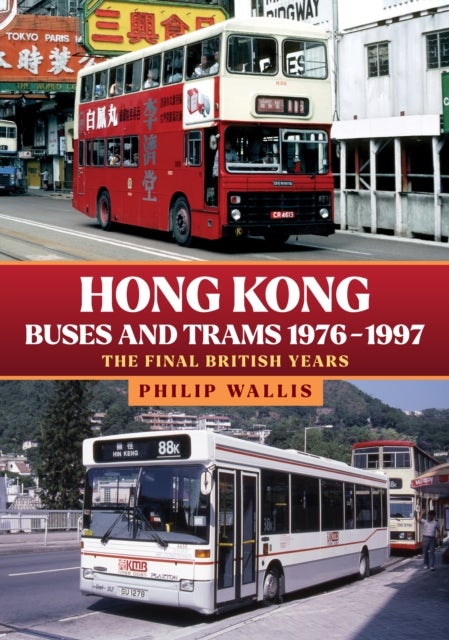 Hong Kong Buses and Trams 1976¿1997 - The Final British Years