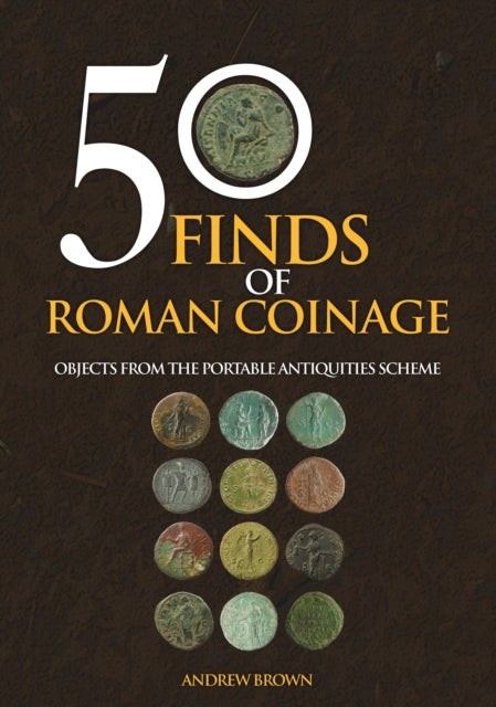 50 Finds of Roman Coinage - Objects from the Portable Antiquities Scheme