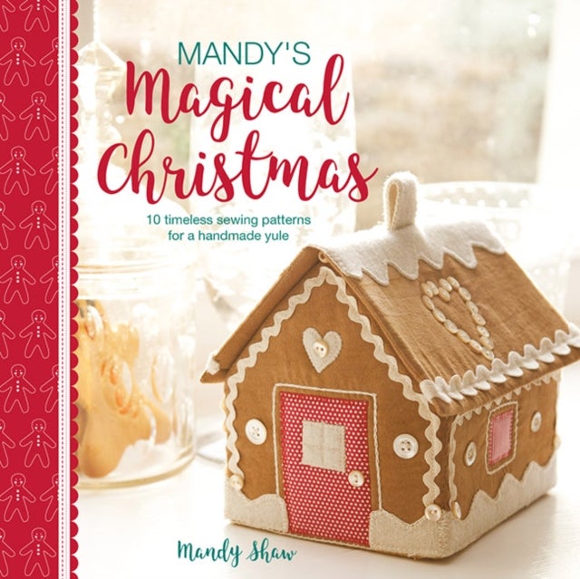 Mandy''s Magical Christmas - 10 Timeless Sewing Patterns for a Handmade Yule
