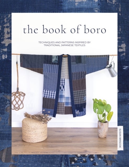 The Book of Boro - Techniques and Patterns Inspired by Traditional Japanese Textiles