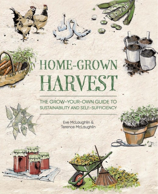 Home-Grown Harvest - The Grow-Your-Own Guide to Sustainability and Self-Sufficiency