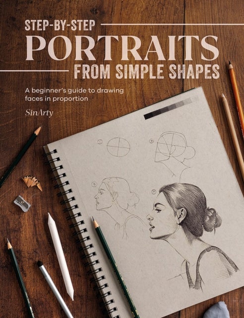 Step-by-Step Portraits from Simple Shapes - A Beginner’s Guide to Drawing Faces in Proportion