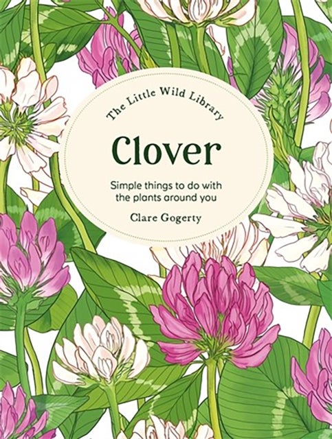 Clover - Simple Things to Do with the Plants Around You.