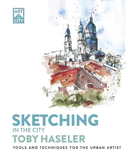 Sketching in the City - Tools and Techniques for the Urban Artist