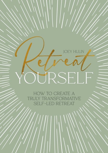 Retreat Yourself - How to Create a Truly Transformative Self-LED Retreat