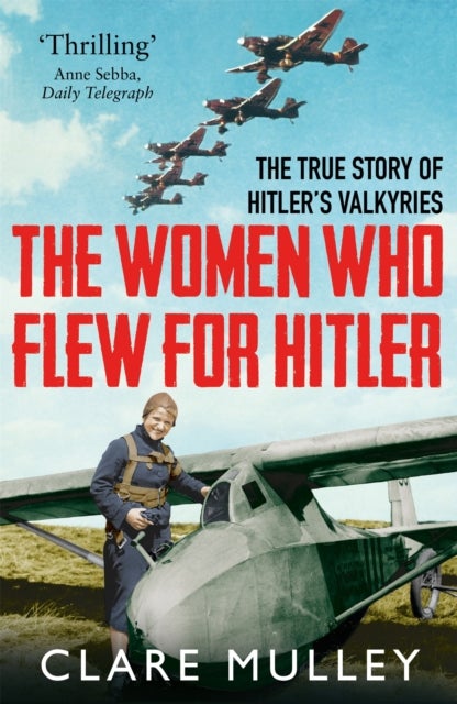 Women Who Flew for Hitler - The True Story of Hitler's Valkyries