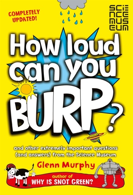 How Loud Can You Burp? - And Other Extremely Important Questions (and Answers) from the Science Museum
