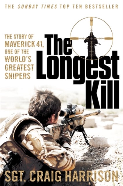 The Longest Kill - The Story of Maverick 41, One of the World's Greatest Snipers
