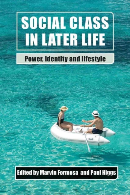Social Class in Later Life – Power, Identity and Lifestyle - Power, Identity and Lifestyle