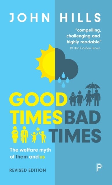 Good Times, Bad Times – The Welfare Myth of Them a nd Us - The Welfare Myth of Them and Us