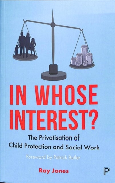 In Whose Interest? – The Privatisation of Child Pr otection and Social Work - The Privatisation of Child Protection and Social Work