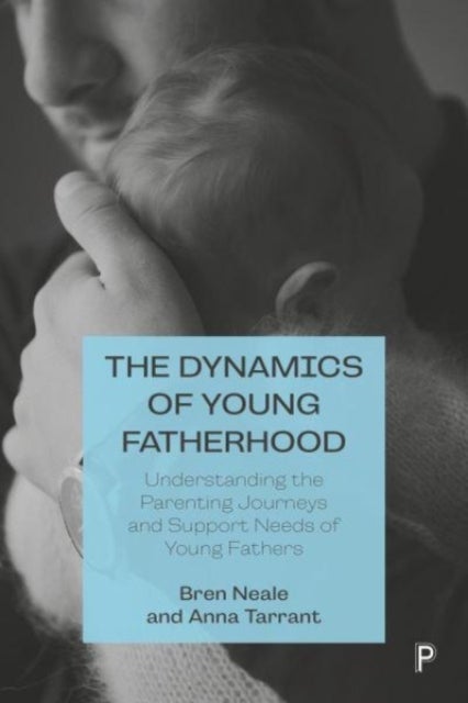 Young Fathers – Challenging Stereotypes, Misunderstandings And Marginalization - Understanding the Parenting Journeys and Support Needs of Young Fathers