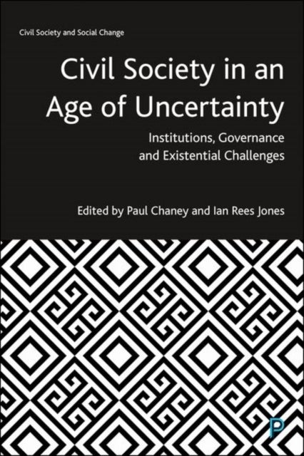 Civil Society in an Age of Uncertainty – Instituti ons, Governance and Existential Challenges - Institutions, Governance and Existential Challenges