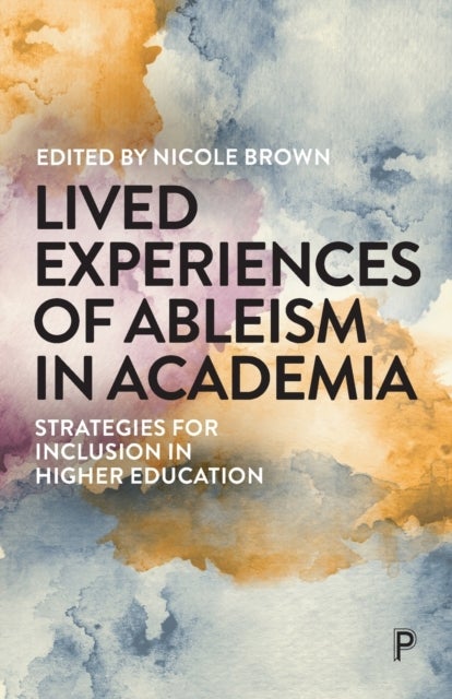 Lived Experiences of Ableism in Academia – Strateg ies for Inclusion in Higher Education - Strategies for Inclusion in Higher Education