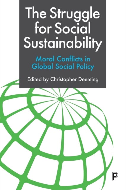 The Struggle for Social Sustainability – Moral Con flicts in Global Social Policy - Moral Conflicts in Global Social Policy