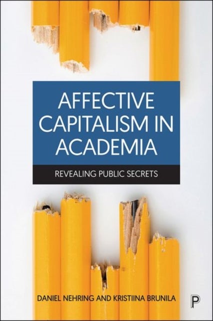 Affective Capitalism in Academia – Revealing Publi c Secrets - Revealing Public Secrets