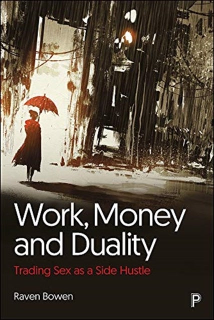 Work, Money and Duality – Trading Sex as a Side Hu stle - Trading Sex as a Side Hustle