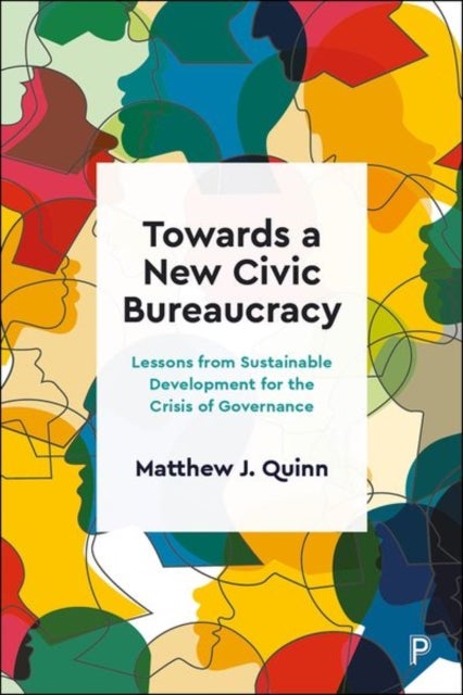 Towards a New Civic Bureaucracy – Lessons from Sus tainable Development for the Crisis of Governance - Lessons from Sustainable Development for the Crisis of Governance