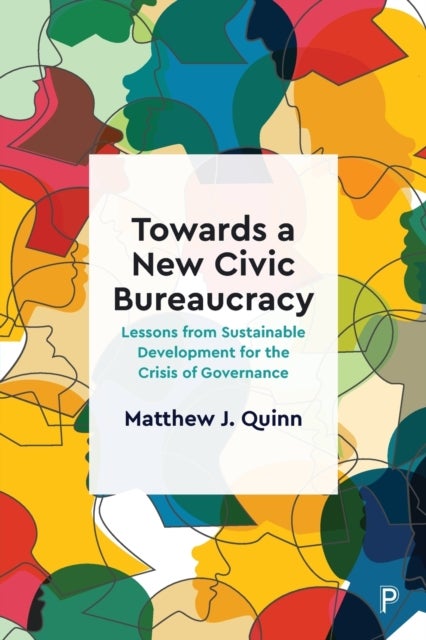 Towards a New Civic Bureaucracy – Lessons from Sus tainable Development for the Crisis of Governance - Lessons from Sustainable Development for the Crisis of Governance