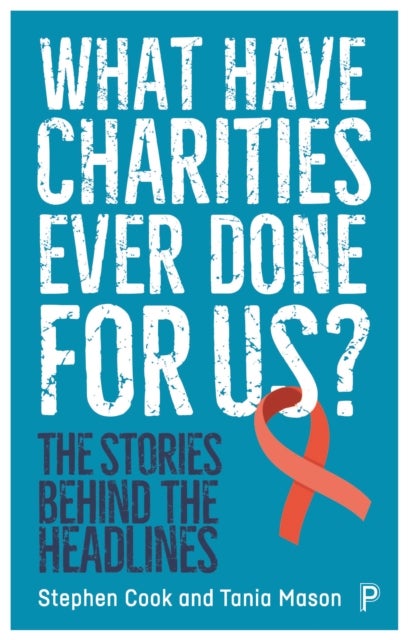 What Have Charities Ever Done for Us? - The Stories Behind the Headlines