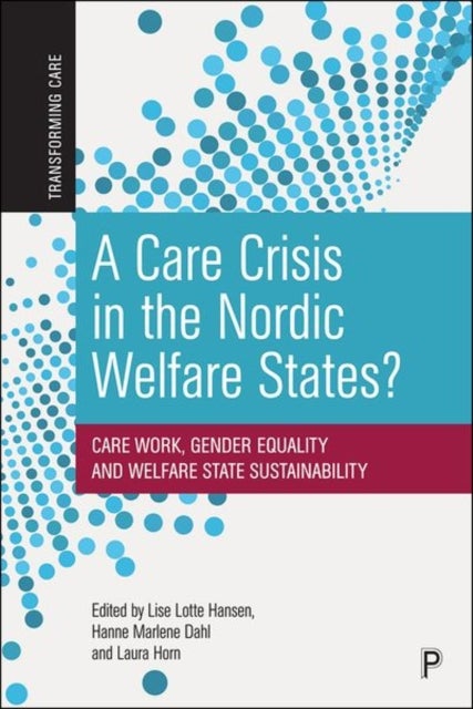 A Care Crisis in the Nordic Welfare States? – Care  Work, Gender Equality and Welfare State Sustainab ility