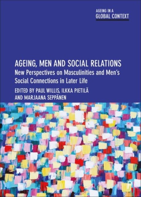 Ageing, Men and Social Relations – New Perspectives on Masculinities and Men′s Social Connections in Later Life