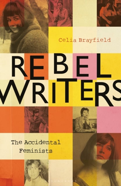 Rebel Writers: The Accidental Feminists - Shelagh Delaney • Edna O’Brien • Lynne Reid Banks • Charlotte Bingham •  Nell Dunn •  Virginia Ironside  •  Margaret Forster