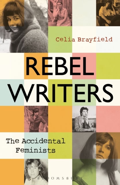 Rebel Writers: The Accidental Feminists - Shelagh Delaney • Edna O’Brien • Lynne Reid Banks • Charlotte Bingham •  Nell Dunn •  Virginia Ironside  •  Margaret Forster
