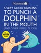 5 Very Good Reasons to Punch a Dolphin in the Mouth (And Other Useful Guides)