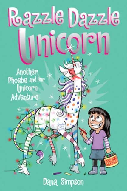 Razzle Dazzle Unicorn - Another Phoebe and Her Unicorn Adventure