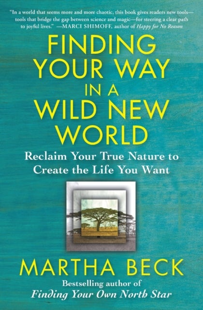 Finding Your Way in a Wild New World - Reclaim Your True Nature to Create the Life You Want