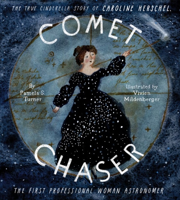 Comet Chaser - The True Cinderella Story of Caroline Herschel, the First Professional Woman Astronomer