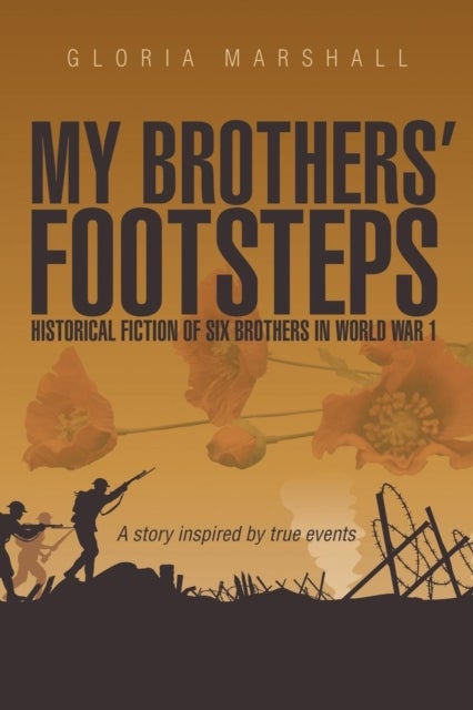 My Brothers'' Footsteps - Historical Fiction of Six Brothers in World War 1