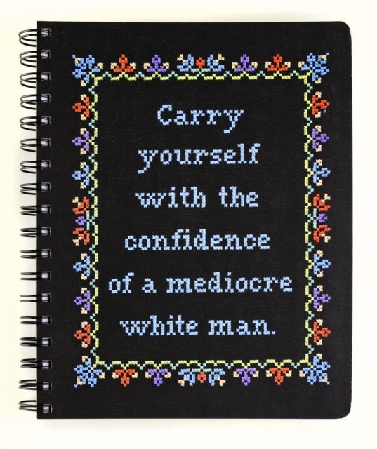 Carry Yourself with the Confidence of a Mediocre White Man Notebook - Mediocre White Man Notebook