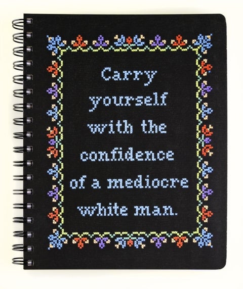 Carry Yourself with the Confidence of a Mediocre White Man Notebook - Mediocre White Man Notebook
