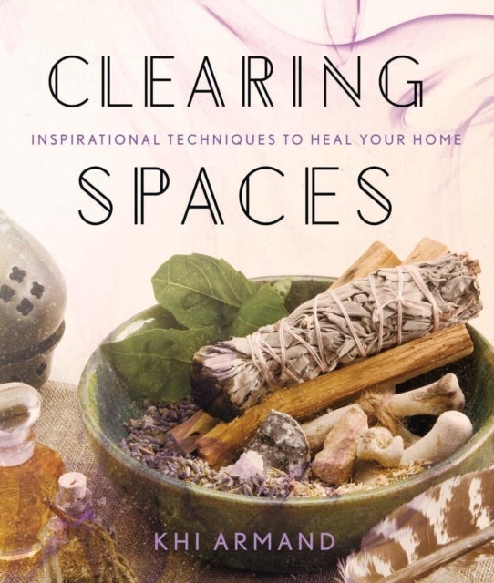 Clearing Spaces - Inspirational Techniques to Heal Your Home
