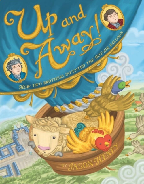 Up and Away! - How Two Brothers Invented the Hot-Air Balloon