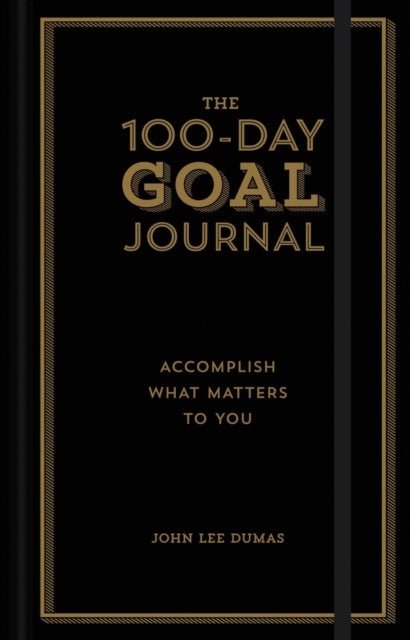 The 100-Day Goal Journal - Accomplish What Matters to You