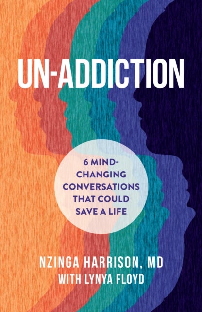 Un-Addiction - 6 Mind-Changing Conversations That Could Save a Life
