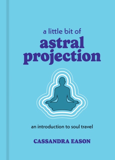 Little Bit of Astral Projection - An Introduction to Soul Travel