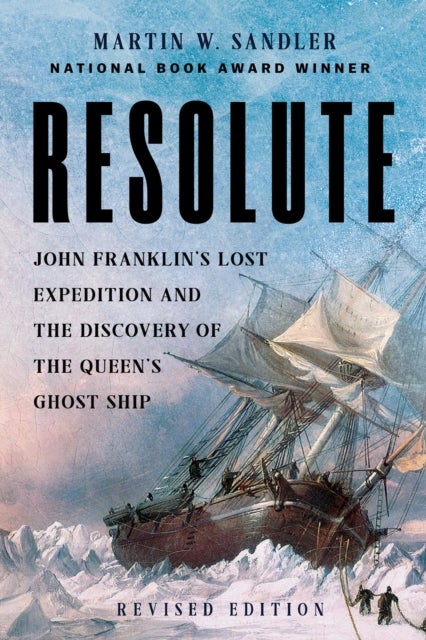 Resolute - John Franklin’s Lost Expedition and the Discovery of the Queen's Ghost Ship
