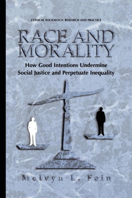 Race and Morality - How Good Intentions Undermine Social Justice and Perpetuate Inequality