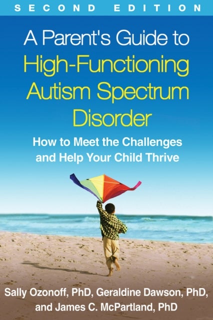 A Parent's Guide to High-Functioning Autism Spectrum Disorder, Second Edition - How to Meet the Challenges and Help Your Child Thrive