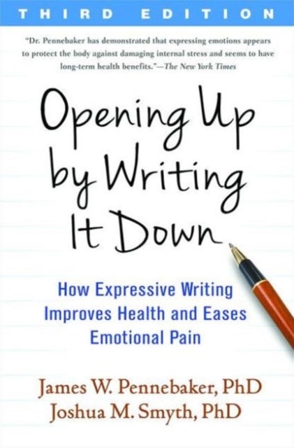 Opening Up by Writing It Down, Third Edition - How Expressive Writing Improves Health and Eases Emotional Pain