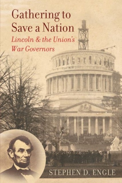 Gathering to Save a Nation - Lincoln and the Union's War Governors