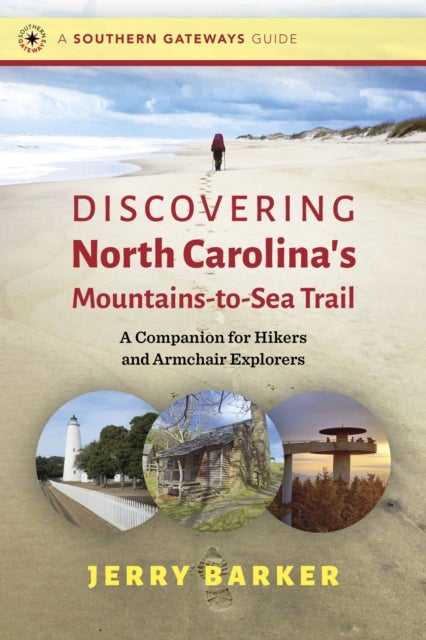 Discovering North Carolina''s Mountains-to-Sea Trail - A Companion for Hikers and Armchair Explorers