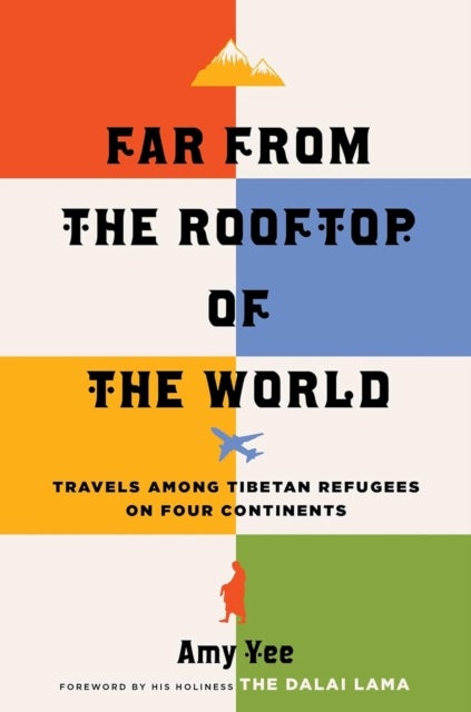Far from the Rooftop of the World - Travels Among Tibetan Refugees on Four Continents