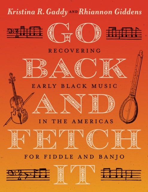 Go Back and Fetch It - Recovering Early Black Music in the Americas for Fiddle and Banjo