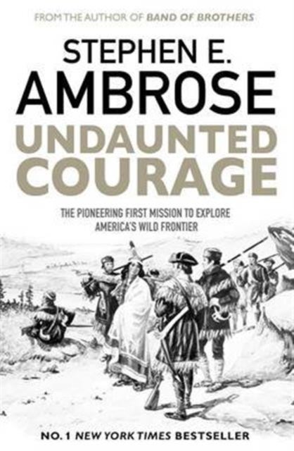 Undaunted Courage - The Pioneering First Mission to Explore America's Wild Frontier
