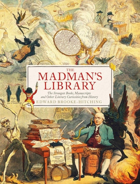 The Madman''s Library - The Greatest Curiosities of Literature